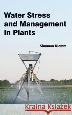 Water Stress and Management in Plants Shannon Klemm 9781632396204