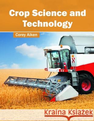 Crop Science and Technology Corey Aiken 9781632396310