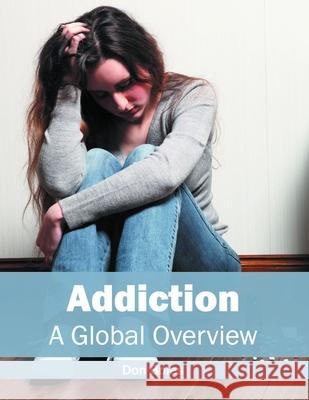 Addiction: A Global Overview Don Boles 9781632396341 Callisto Reference