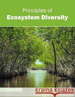 Principles of Ecosystem Diversity Anne Offit 9781632396471 Callisto Reference