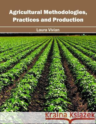 Agricultural Methodologies, Practices and Production Laura Vivian 9781632396549