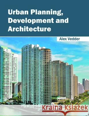 Urban Planning, Development and Architecture Alex Vedder 9781632396716