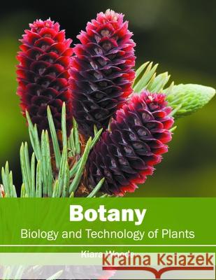 Botany: Biology and Technology of Plants Kiara Woods 9781632396884