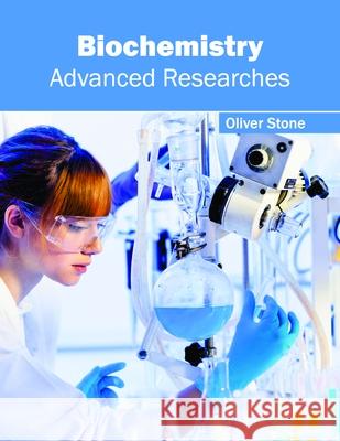Biochemistry: Advanced Researches Oliver Stone 9781632396914 Callisto Reference