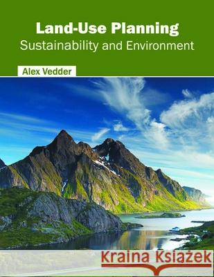 Land-Use Planning: Sustainability and Environment Alex Vedder 9781632397133