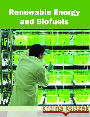 Renewable Energy and Biofuels Kurt Marcel 9781632397324