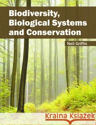 Biodiversity, Biological Systems and Conservation Neil Griffin 9781632397331 Callisto Reference