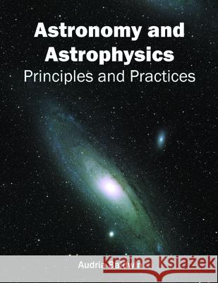 Astronomy and Astrophysics: Principles and Practices Audria Baldwin 9781632397379 Callisto Reference