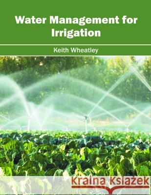 Water Management for Irrigation Keith Wheatley 9781632397683 Callisto Reference