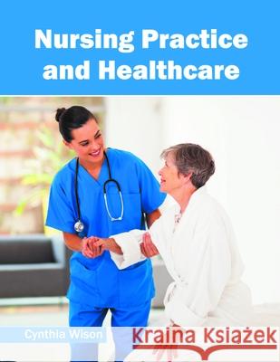 Nursing Practice and Healthcare Cynthia Wison 9781632397751 Callisto Reference