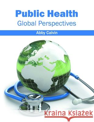 Public Health: Global Perspectives Abby Calvin 9781632397768 Callisto Reference