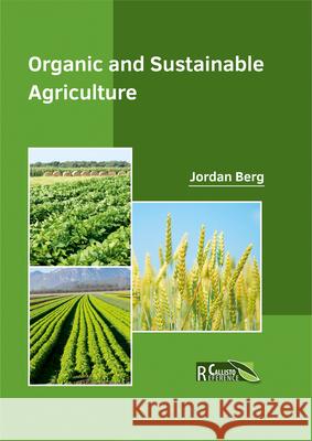 Organic and Sustainable Agriculture Jordan Berg 9781632397829 Callisto Reference