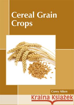 Cereal Grain Crops Corey Aiken 9781632397843