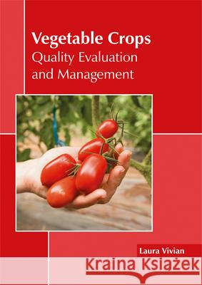 Vegetable Crops: Quality Evaluation and Management Laura Vivian 9781632397867 Callisto Reference