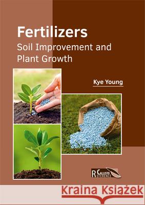 Fertilizers: Soil Improvement and Plant Growth Kye Young 9781632397928 Callisto Reference