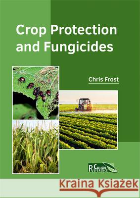 Crop Protection and Fungicides Chris Frost 9781632397935