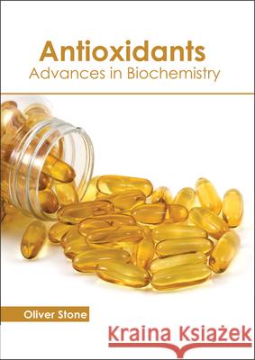 Antioxidants: Advances in Biochemistry Oliver Stone 9781632398055 Callisto Reference