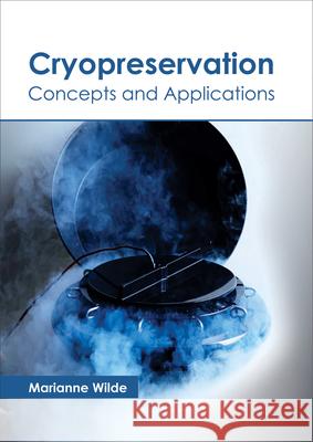 Cryopreservation: Concepts and Applications Marianne Wilde 9781632398079