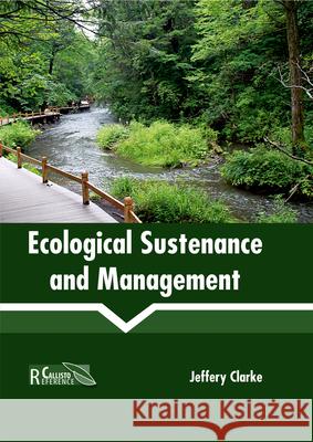 Ecological Sustenance and Management Jeffery Clarke 9781632398284