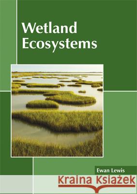 Wetland Ecosystems Ewan Lewis 9781632398321 Callisto Reference