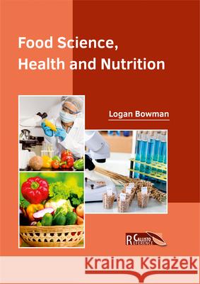 Food Science, Health and Nutrition Logan Bowman 9781632398437