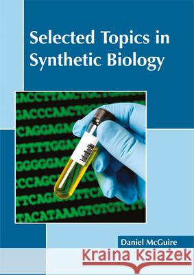 Selected Topics in Synthetic Biology Daniel McGuire 9781632398598 Callisto Reference