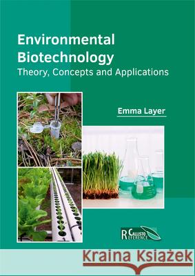 Environmental Biotechnology: Theory, Concepts and Applications Emma Layer 9781632398628