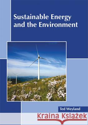 Sustainable Energy and the Environment Ted Weyland 9781632398666