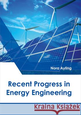 Recent Progress in Energy Engineering Nora Ayling 9781632398727 Callisto Reference