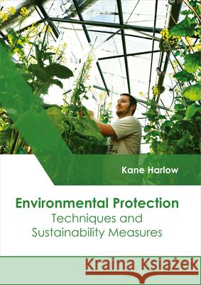 Environmental Protection: Techniques and Sustainability Measures Kane Harlow 9781632398758