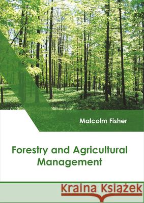 Forestry and Agricultural Management Malcolm Fisher 9781632398789