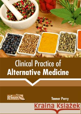 Clinical Practice of Alternative Medicine Tanner Perry 9781632398826 Callisto Reference