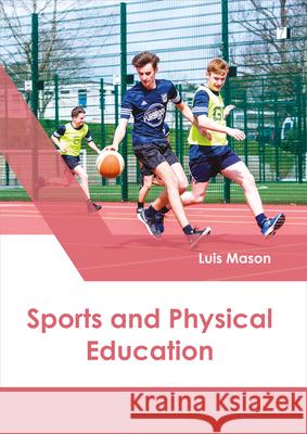 Sports and Physical Education Luis Mason 9781632398857 Callisto Reference