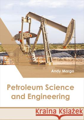 Petroleum Science and Engineering Andy Margo 9781632398871 Callisto Reference