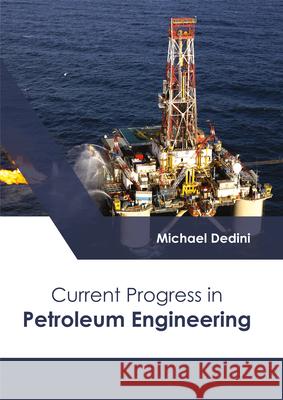 Current Progress in Petroleum Engineering Michael Dedini 9781632398888 Callisto Reference