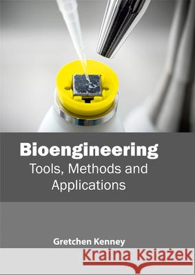 Bioengineering: Tools, Methods and Applications Gretchen Kenney 9781632398901