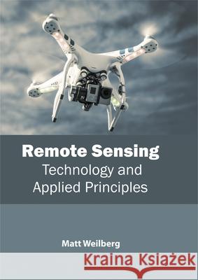 Remote Sensing: Technology and Applied Principles Matt Weilberg 9781632398918 Callisto Reference