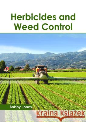 Herbicides and Weed Control Bobby Jones 9781632399038