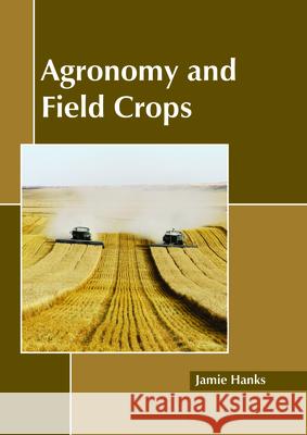 Agronomy and Field Crops Jamie Hanks 9781632399113