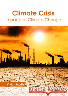 Climate Crisis: Impacts of Climate Change Vivian Moritz 9781632399250