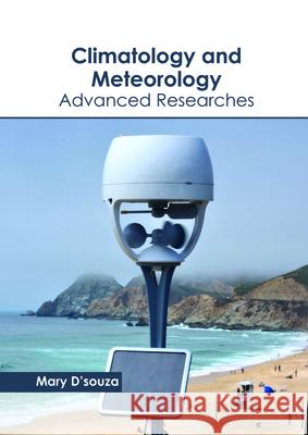 Climatology and Meteorology: Advanced Researches Mary D'Souza 9781632399298 Callisto Reference