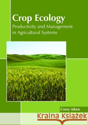 Crop Ecology: Productivity and Management in Agricultural Systems Corey Aiken 9781632399519