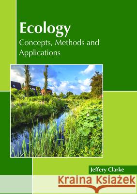 Ecology: Concepts, Methods and Applications Jeffery Clarke 9781632399564