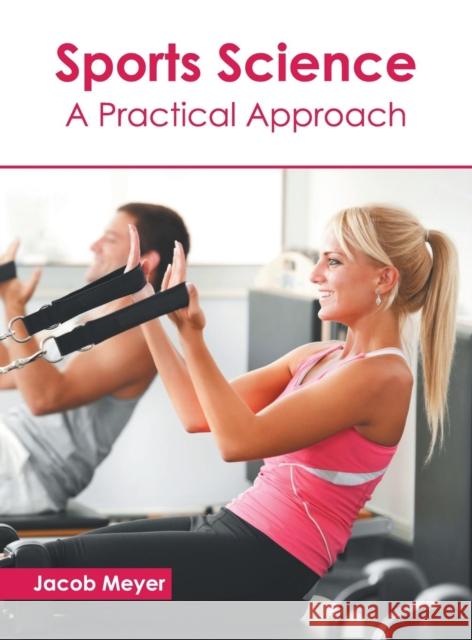 Sports Science: A Practical Approach Jacob Meyer 9781632399588