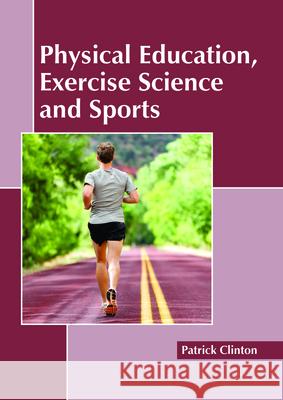 Physical Education, Exercise Science and Sports Patrick Clinton 9781632399601
