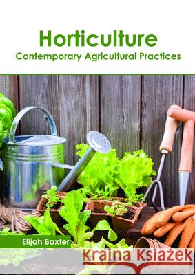 Horticulture: Contemporary Agricultural Practices Elijah Baxter 9781632399793 Callisto Reference