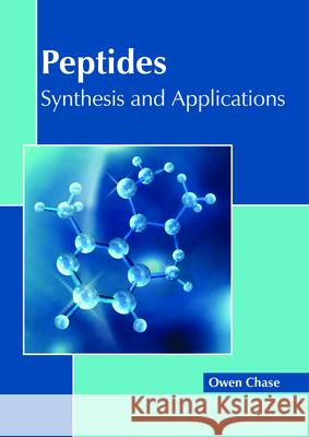 Peptides: Synthesis and Applications Owen Chase 9781632399861