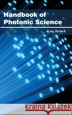 Handbook of Photonic Science Kate Brown 9781632400024 Clanrye International