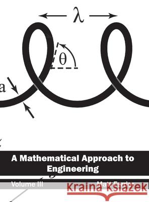 Mathematical Approach to Engineering: Volume III Matt Ferrier 9781632400079 Clanrye International