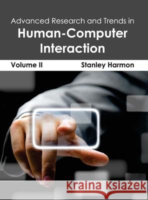 Advanced Research and Trends in Human-Computer Interaction: Volume II Stanley Harmon 9781632400253 Clanrye International